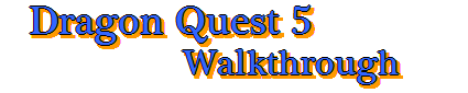 Dragon Quest 5 Hand of the Heavenly Bride Walkthrough